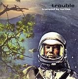 Trouble