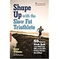 Shape Up With the Slow Fat Triathlete (50 Ways to Kick Butt on the Field, in the Pool, or at the Gym-no Matter What Your Size and Shape) (Paperback)