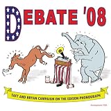Debate '08: Taft and Bryan Campaign on the Edison Phonograph