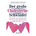 Der gro�e Cholesterin-Schwindel: Warum alles, was man Ihnen �ber Cholesterin, Di�t und Herzinfarkt erz�hlt hat, falsch ist