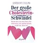 Der gro�e Cholesterin-Schwindel: Warum alles, was man Ihnen �ber Cholesterin, Di�t und Herzinfarkt erz�hlt hat, falsch ist