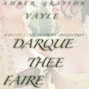 Dark Thee Faire: Twisted Tales of Erotic Peculiarity | [Amber Grayson Vayle]