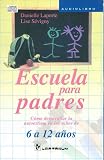 Escuela para padres 6-12 School for Parents: Como Desarrollar La Autoestima En Los Ninos De 6 a 12 Anos How to Develop Self-esteem in Children Aged ... (Escuela Para Padres School for Parents)