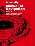 Admiralty Manual of Navigation: General Navigation, Coastal Navigation and Pilotage v. 1