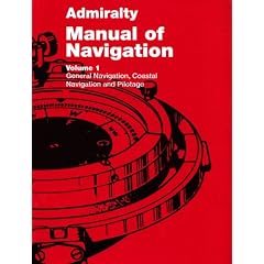 Admiralty Manual of Navigation: General Navigation, Coastal Navigation and Pilotage v. 1