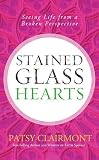 Stained Glass Hearts: Seeing Life from a Broken Perspective