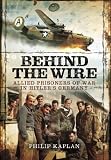 Behind the wire : allied prisoners of war in Hitler's Germany