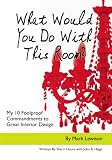What Would You Do With This Room? My 10 Foolproof Commandments to Great Interior Design