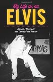 My Life as an Elvis: The Story of Sammy Stone Atchison`s Life as an Elvis Tribute Artist (Volume 1)