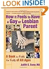 How It Feels to Have a Gay or Lesbian Parent: A Book by Kids for Kids of All Ages