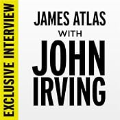 Exclusive Interview: James Atlas with John Irving | [John Irving]
