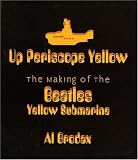 Up Periscope Yellow: The Making of the Beatles` Yellow Submarine