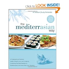 The MediterrAsian Way: A Cookbook and Guide to Health, Weight Loss, and Longevity, Combining the Best Features of Mediterranean and Asian Diets and Lifestyles