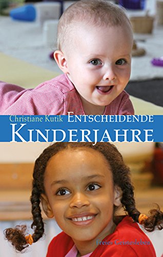 Entscheidende Kinderjahre: Ein Handbuch zur Erziehung von 0 bis 7 (German Edition)