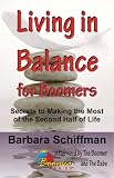 Living in Balance for Boomers: Secrets to Making the Most of the Second Half of Life (Boomer Series Books)