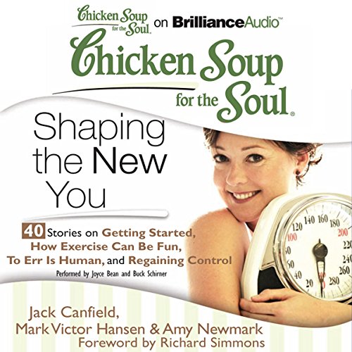 chicken soup for the soul shaping the new you 40 stories on getting started how exercise can be fun to err