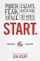 Start: Punch Fear in the Face, Escape Average and Do Work that Matters
