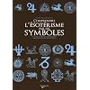 Comprendre l'�sot�risme par les symboles : Le guide qui permet de d�crypter les signes qui vous entourent