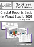 No Stress Tech Guide To Crystal Reports Basic For Visual Studio 2008 For Beginners No Stress Tech Guide To Crystal Reports Basic For Visual Studio 2008 For Beginners