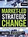Market-Led Strategic Change: Transforming the Process of Going to Market