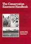 The Conservation Easement Handbook: Managing Land Conservation and Historic Preservation Easement Programs