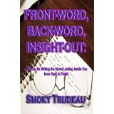 Front-Word, Back-Word, Insight-Out: Lessons on Writing the Novel Lurking Inside You from Start to Finish