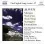 Alwyn: Mirages; Nocturnes; Slum Song; Seascapes; Invocations