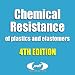Chemical Resistance of Plastics and Elastomers, 4th edition Database, Fourth Edition:...