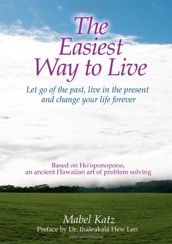 The Easiest Way to Live: Let Go of the Past, Live in the Present and Change Your Life Forever Book Image