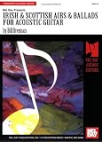 Mel Bay presents Irish and Scottish Airs and Ballads for Acoustic Guitar