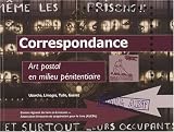 Correspondance : Art postal en milieu p�nitentiaire - Uzerche, Limoges, Tulle, Gu�ret