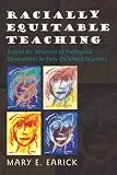 Racially Equitable Teaching : Beyond The Whiteness Of  Professional Development For Early Childhood Educators