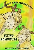Charlie And Isabella's Flying Adventure (Charlie And Isabella's Magical Adventures)