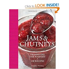 Jams & Chutneys: Preserving the harvest, over 150 recipes