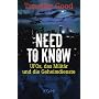 Need to know: UFOs, das Milit�r und die Geheimdienste
