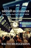 Sabbath as resistance : saying no to the culture of now