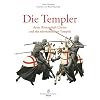 Die Templer: Arme Ritterschaft Christi und des salomonischen Tempels