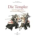 Die Templer: Arme Ritterschaft Christi und des salomonischen Tempels