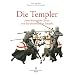 Die Templer: Arme Ritterschaft Christi und des salomonischen Tempels