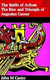 The battle of Actium : the rise & triumph of Augustus Caesar
