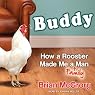 Buddy: How a Rooster Made Me a Family Man