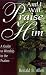 And I Will Praise Him: A Guide to Worship in the Psalms