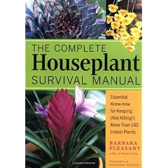 The Complete Houseplant Survival Manual: Essential Gardening Know-How for Keeping (Not Killing) More Than 160 Indoor Plants