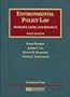Environmental Policy Law: Problems, Cases and Readings (University Casebook Series)