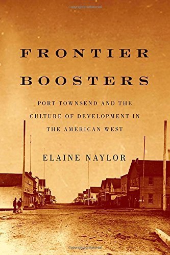 Frontier Boosters: Port Townsend and the Culture of Development in the American West by Elaine Naylor (2014-04-24)