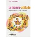La mamie-attitude : Grands-m�res : mode d'emploi