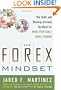 The Forex Mindset: The Skills and Winning Attitude You Need for More Profitable Forex Trading