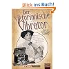 Der viktorianische Vibrator: T�richte bis t�dliche Erfindungen aus dem Zeitalter der Technik