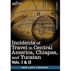 Incidents of Travel in Central America, Chiapas, and Yucatan, Vols. I and II: 40180