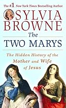 The Two Marys: The Hidden History of the Mother and Wife of Jesus